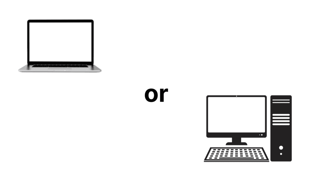 Laptop or Desktop
